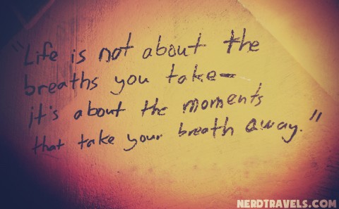Life is not about the breaths you take