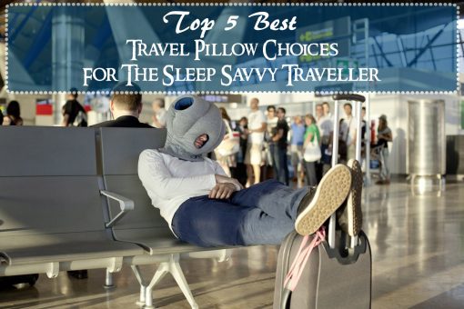 Top 5 Best Travel Pillow Choices For The Sleep Savvy Traveller