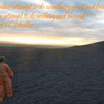 “I’d rather attempt to do something great and fail than to attempt to do nothing and succeed.”