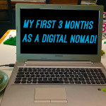 My First 3 Months As A Digital Nomad!